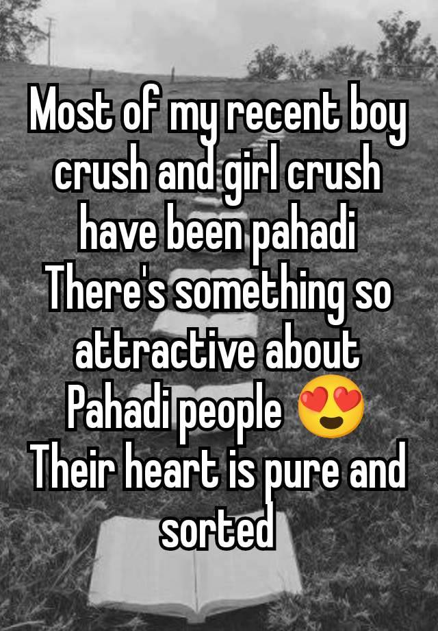 Most of my recent boy crush and girl crush have been pahadi
There's something so attractive about Pahadi people 😍
Their heart is pure and sorted