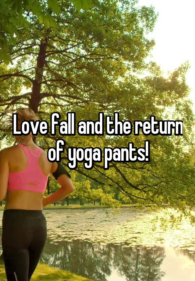 Love fall and the return of yoga pants!