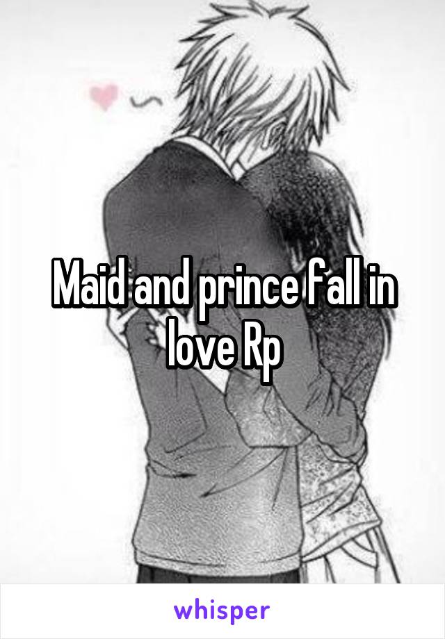 Maid and prince fall in love Rp