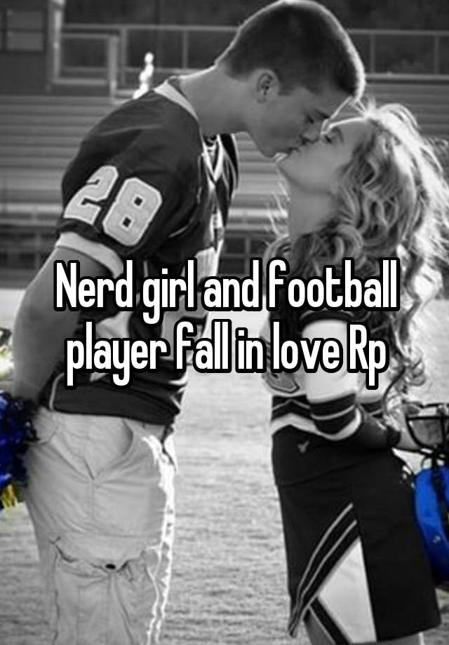 Nerd girl and football player fall in love Rp