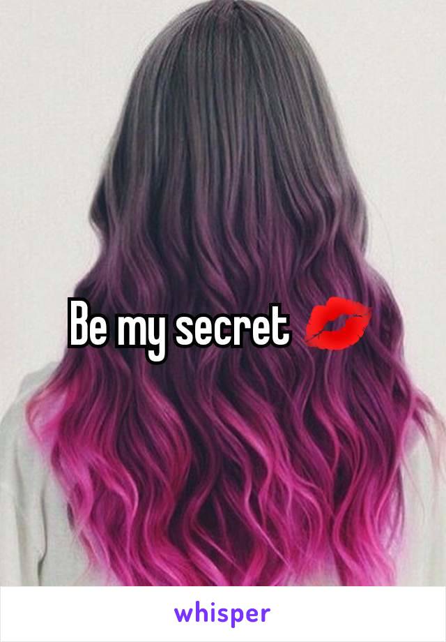 Be my secret 💋