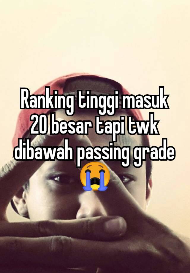 Ranking tinggi masuk 20 besar tapi twk dibawah passing grade 😭