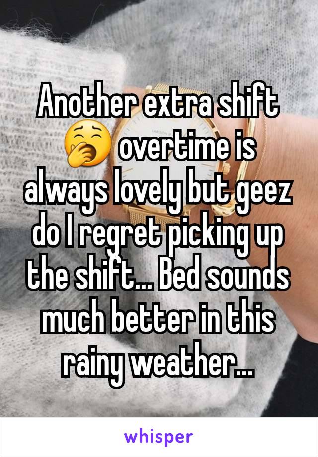 Another extra shift 🥱 overtime is always lovely but geez do I regret picking up the shift... Bed sounds much better in this rainy weather...