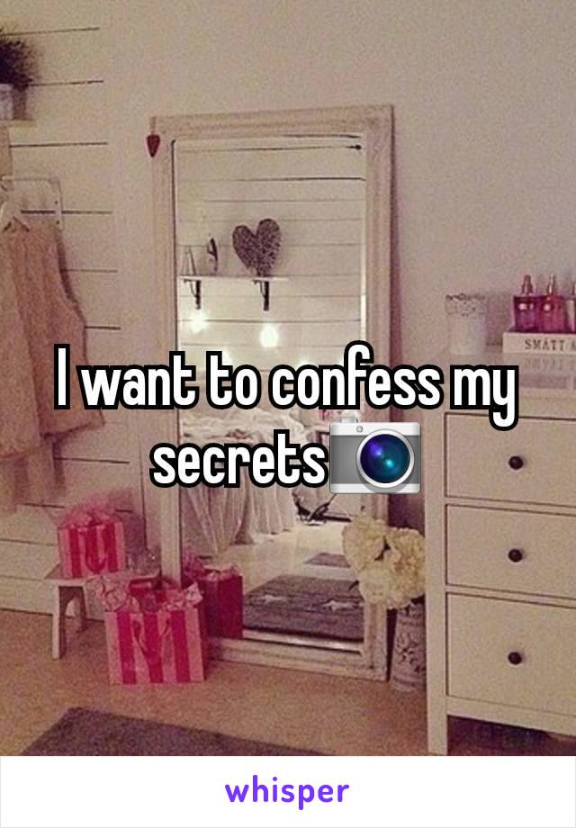 I want to confess my secrets📷