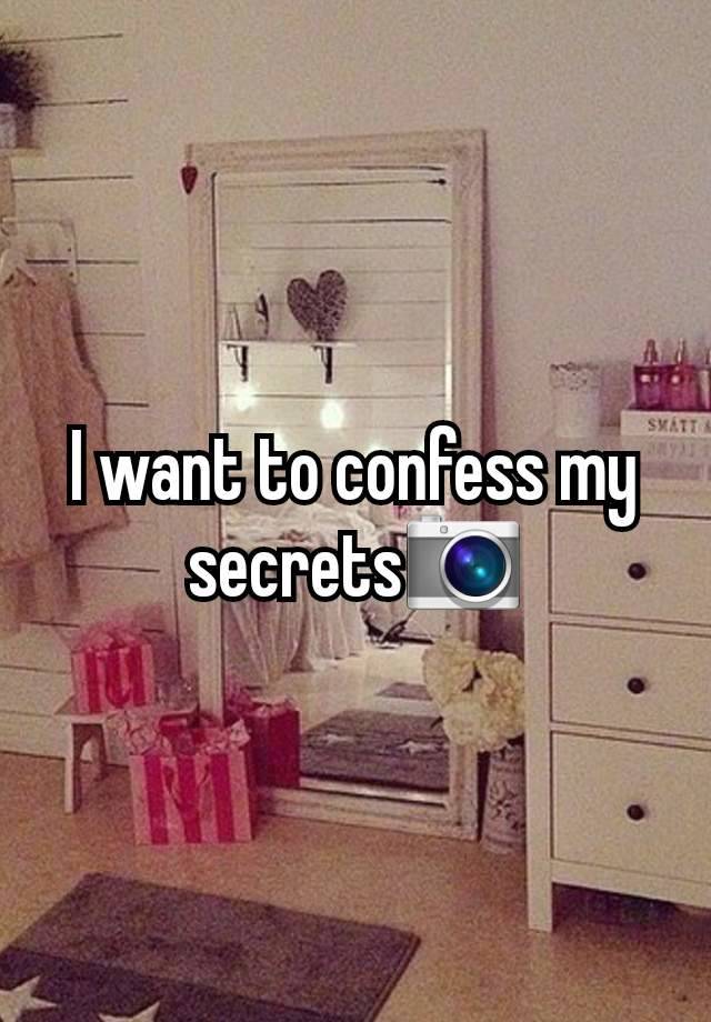 I want to confess my secrets📷