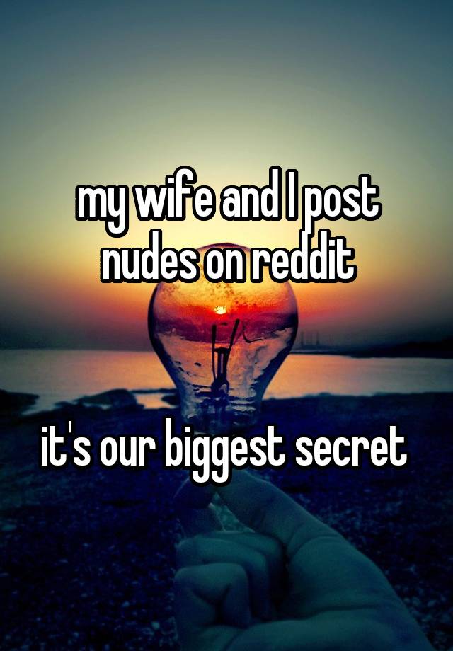 my wife and I post nudes on reddit


it's our biggest secret 