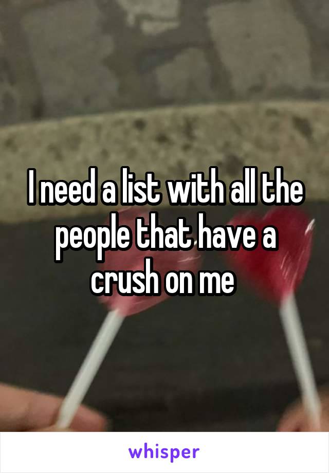 I need a list with all the people that have a crush on me 