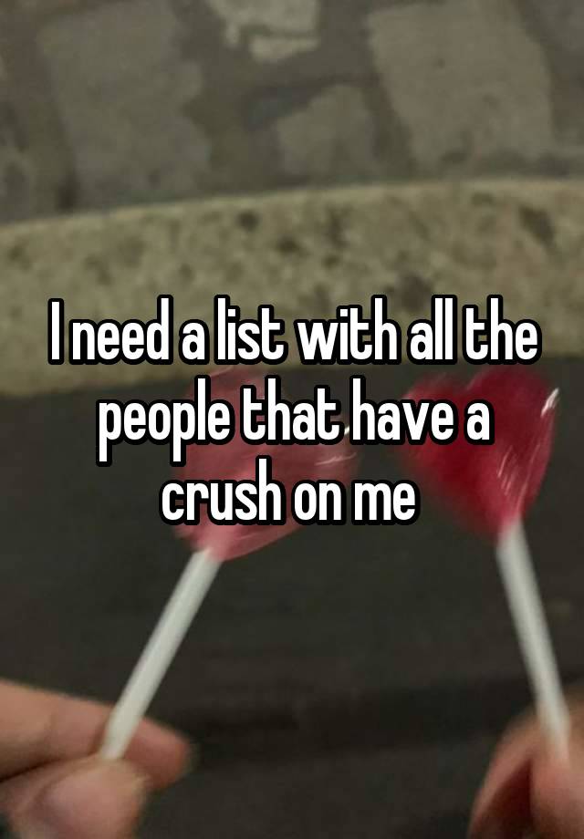 I need a list with all the people that have a crush on me 