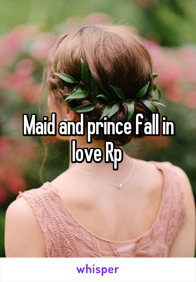 Maid and prince fall in love Rp 