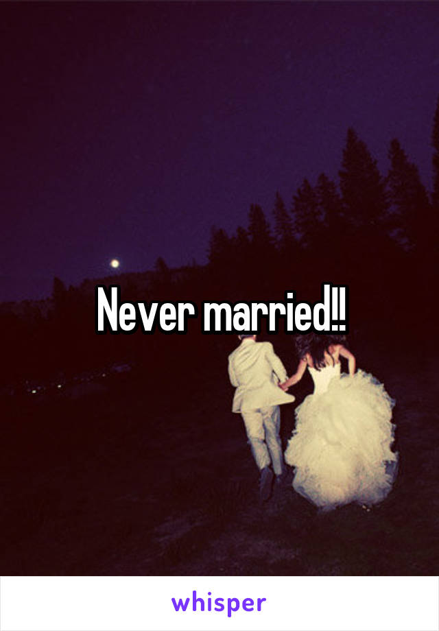 Never married!!