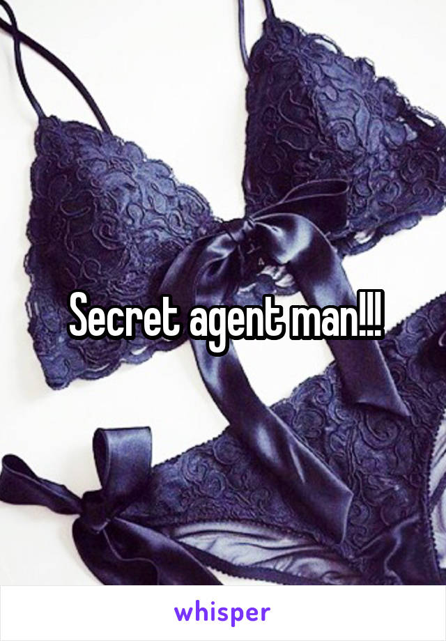 Secret agent man!!!