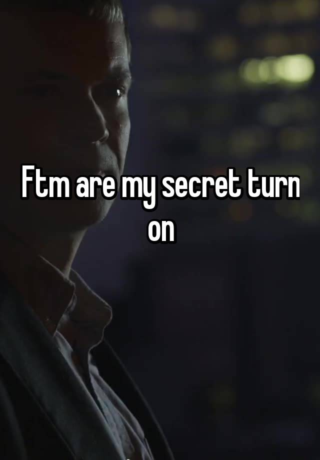 Ftm are my secret turn on
