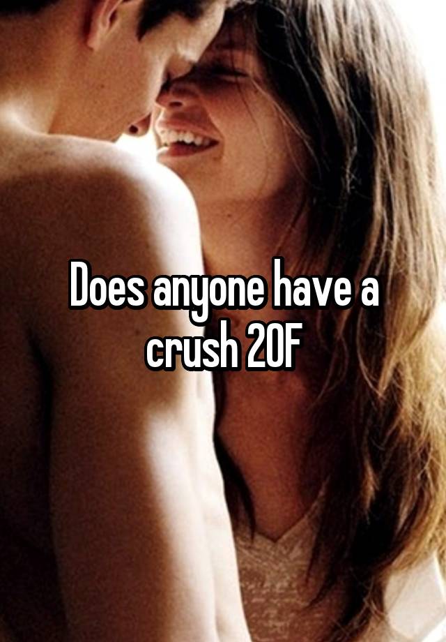 Does anyone have a crush 20F