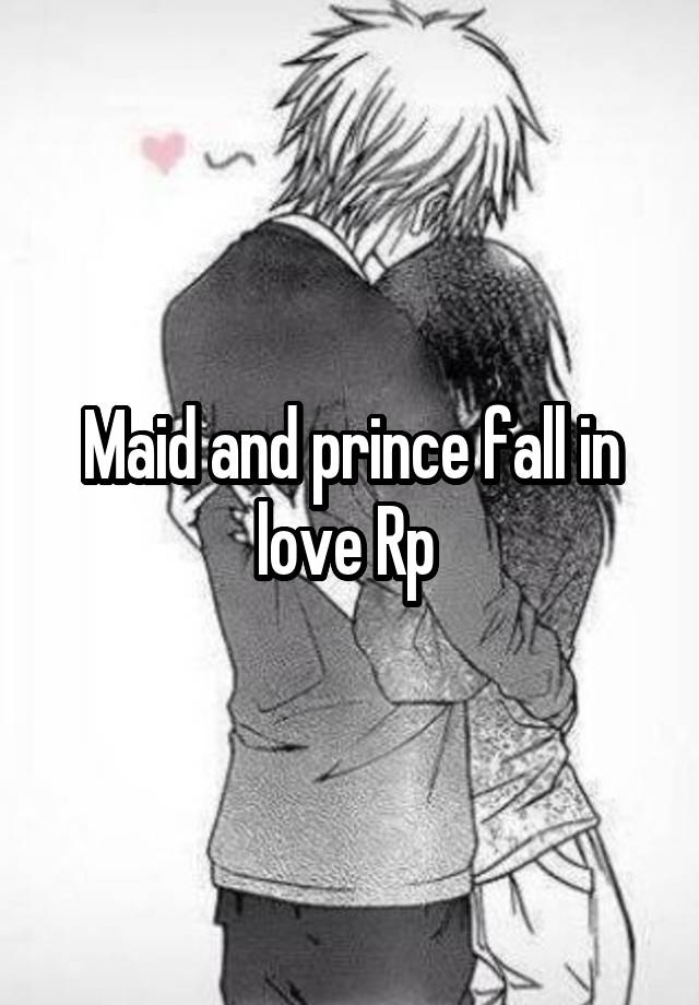 Maid and prince fall in love Rp 