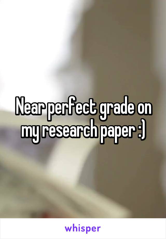 Near perfect grade on my research paper :)