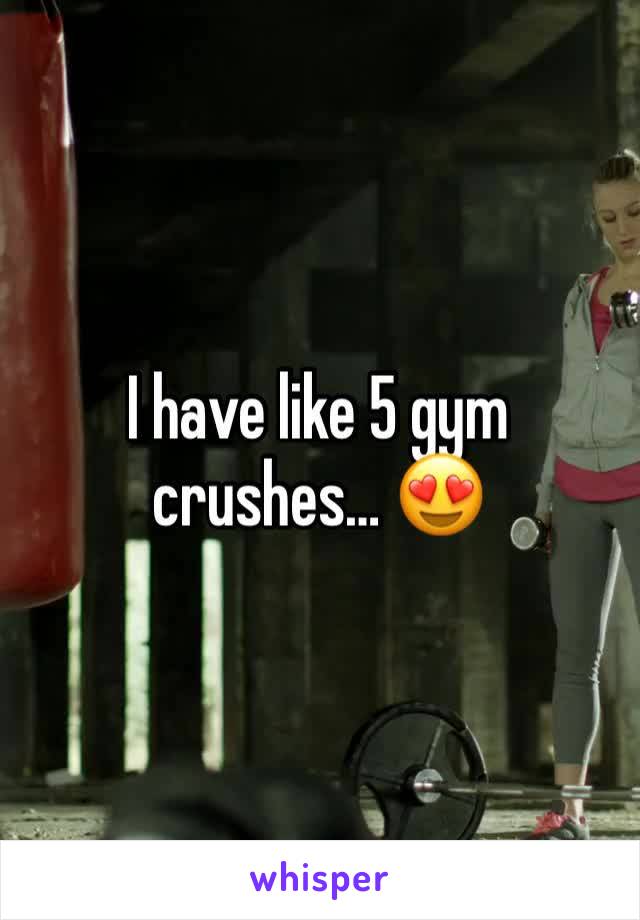 I have like 5 gym crushes… 😍