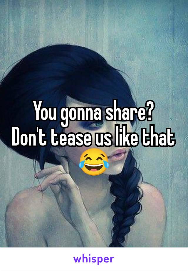 You gonna share?  Don't tease us like that 😂