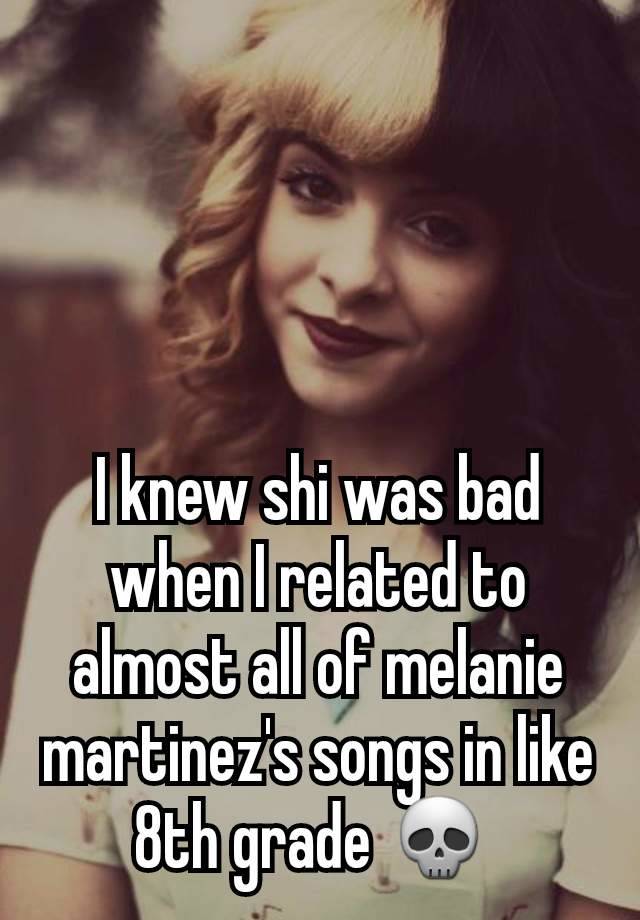 I knew shi was bad when I related to almost all of melanie martinez's songs in like 8th grade 💀 