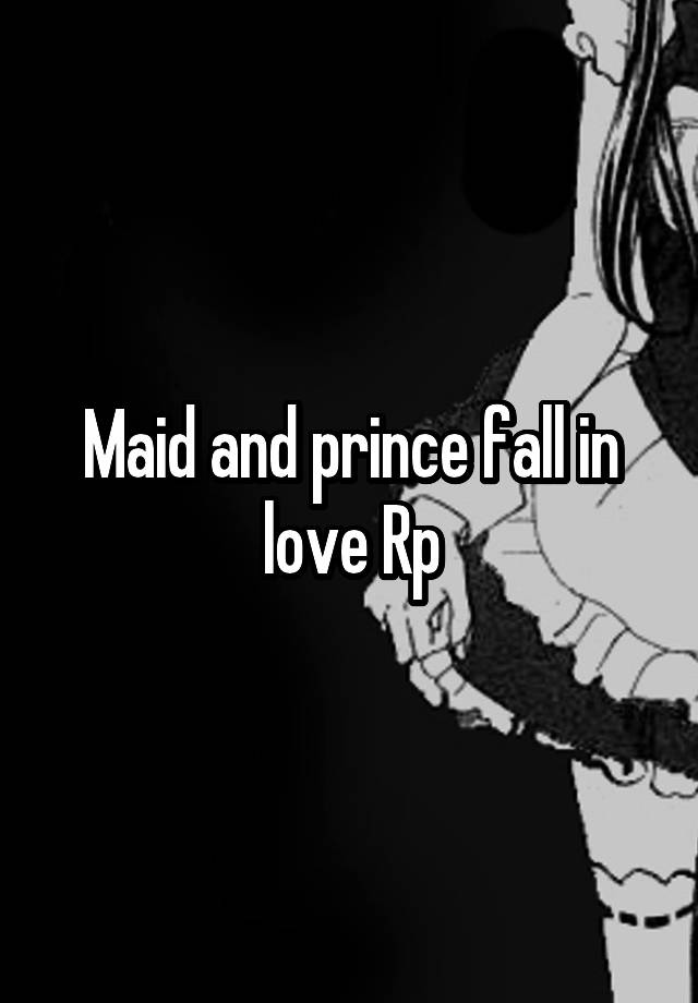 Maid and prince fall in love Rp