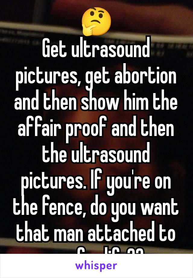 🤔
Get ultrasound pictures, get abortion and then show him the affair proof and then the ultrasound pictures. If you're on the fence, do you want that man attached to you for life??