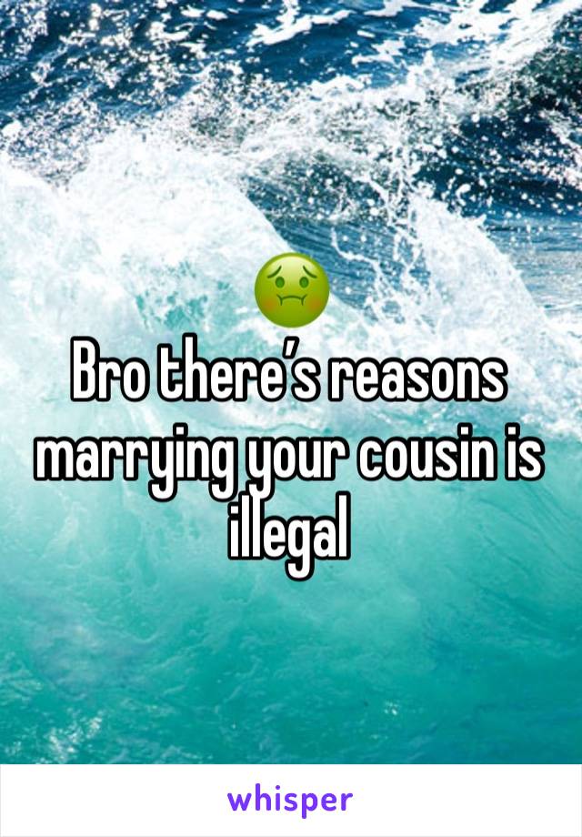 🤢
Bro there’s reasons marrying your cousin is illegal 