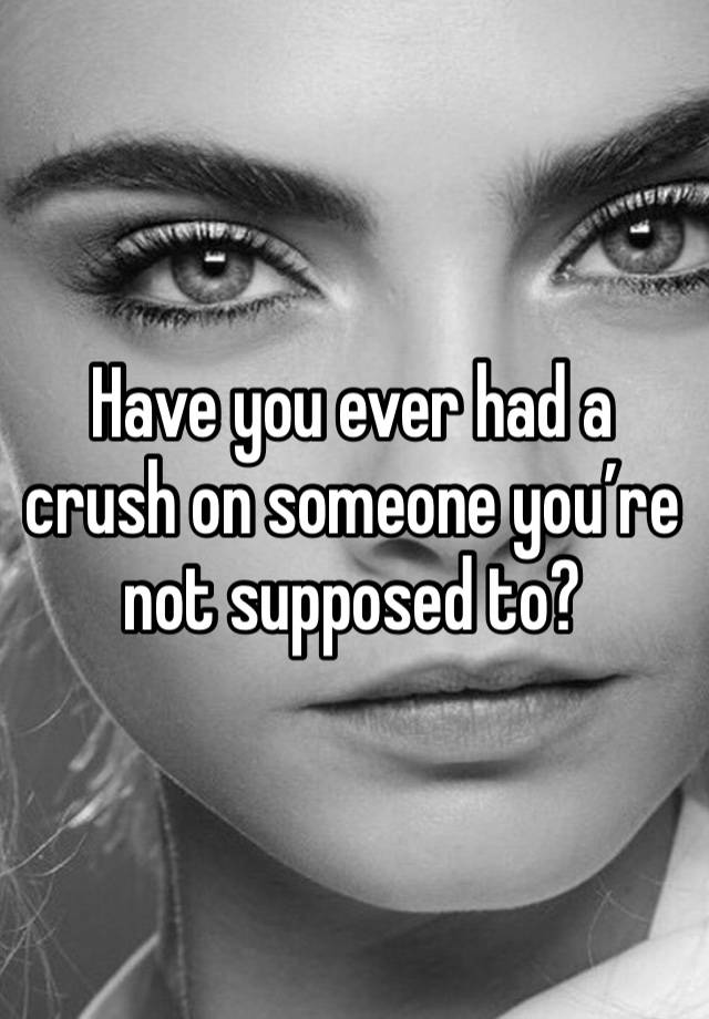 Have you ever had a crush on someone you’re not supposed to? 