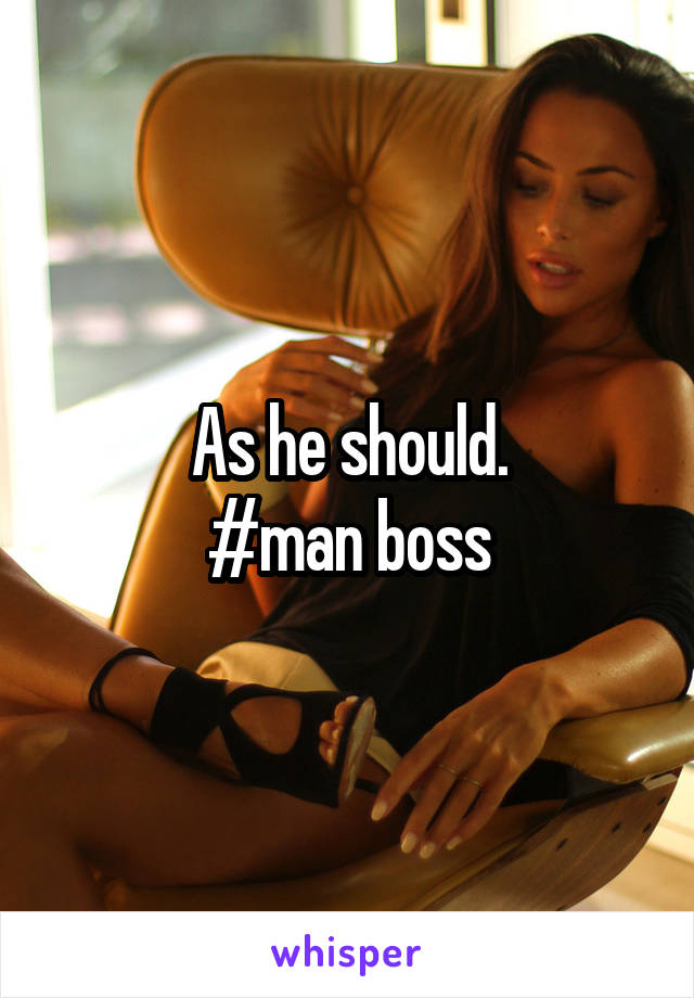 As he should.
#man boss