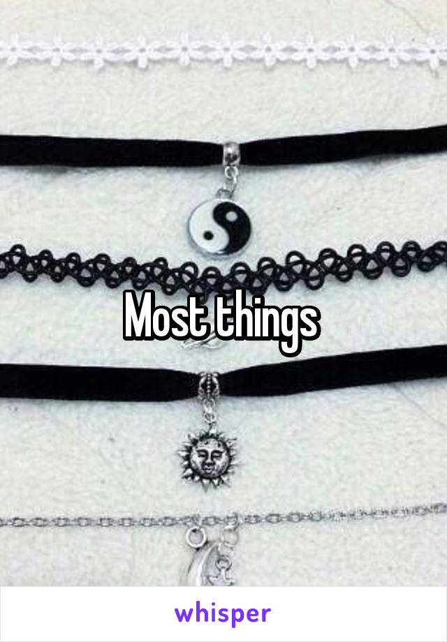 Most things 