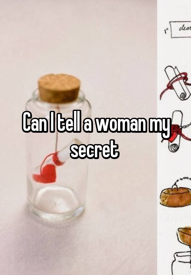 Can I tell a woman my secret 