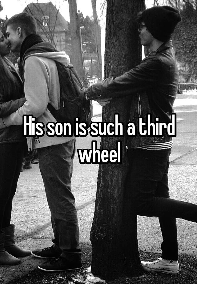 His son is such a third wheel