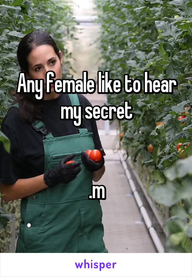 Any female like to hear my secret


.m