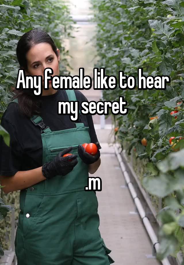 Any female like to hear my secret


.m