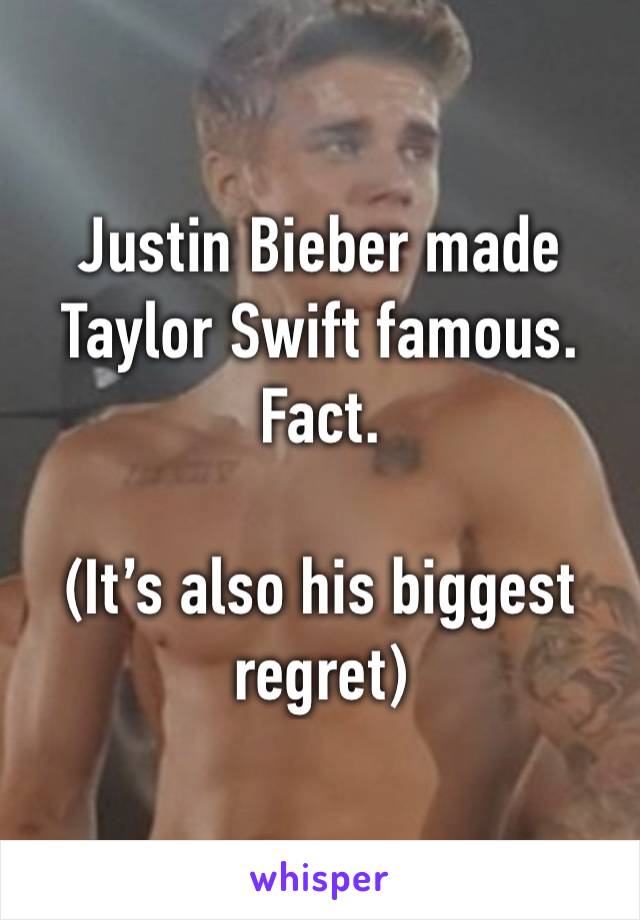 Justin Bieber made Taylor Swift famous. Fact.

(It’s also his biggest regret)