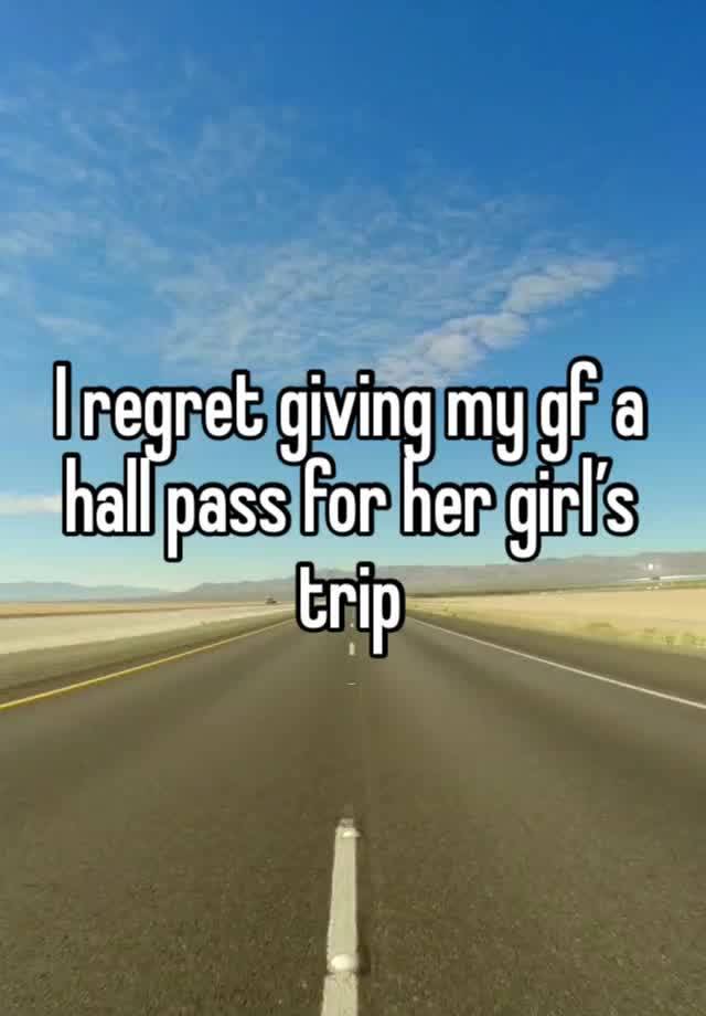 I regret giving my gf a hall pass for her girl’s trip 