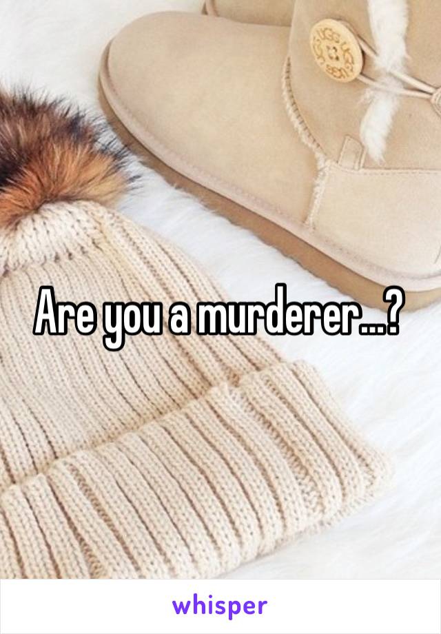 Are you a murderer…?