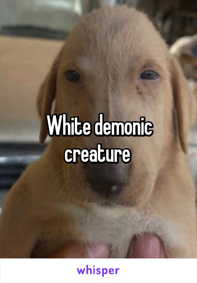 White demonic creature 