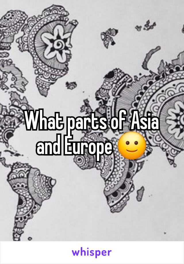 What parts of Asia and Europe 🙂