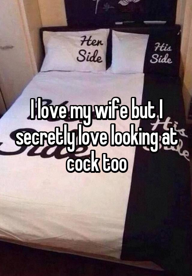 I love my wife but I secretly love looking at cock too