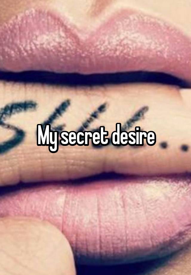 My secret desire