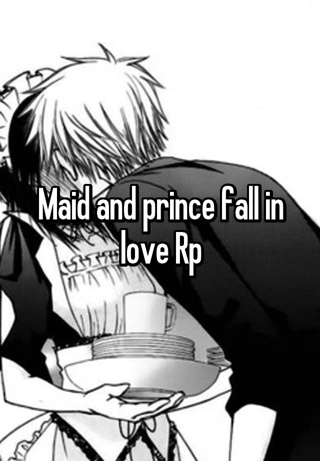 Maid and prince fall in love Rp