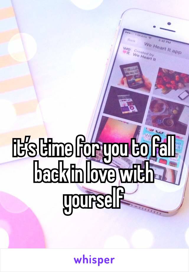 it’s time for you to fall back in love with yourself