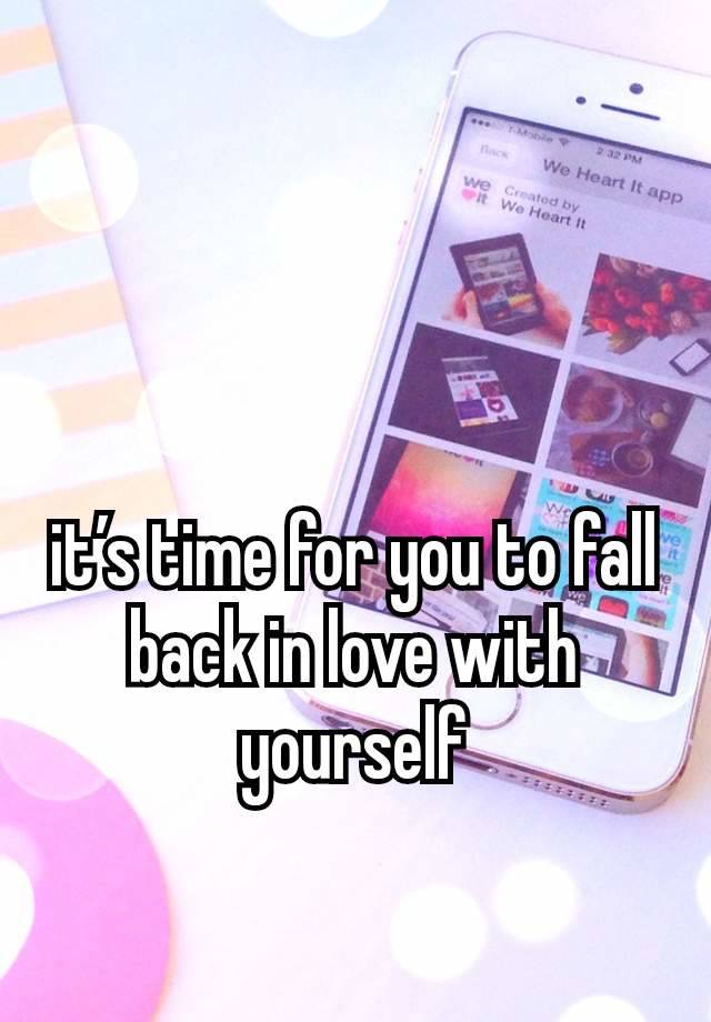 it’s time for you to fall back in love with yourself