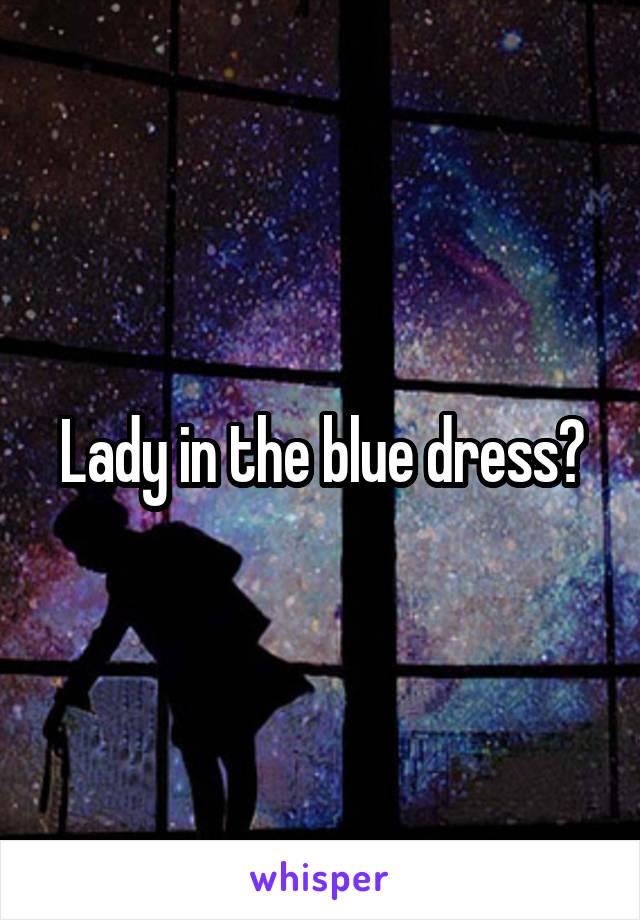 Lady in the blue dress?