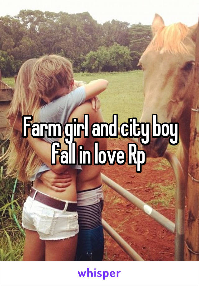 Farm girl and city boy fall in love Rp 