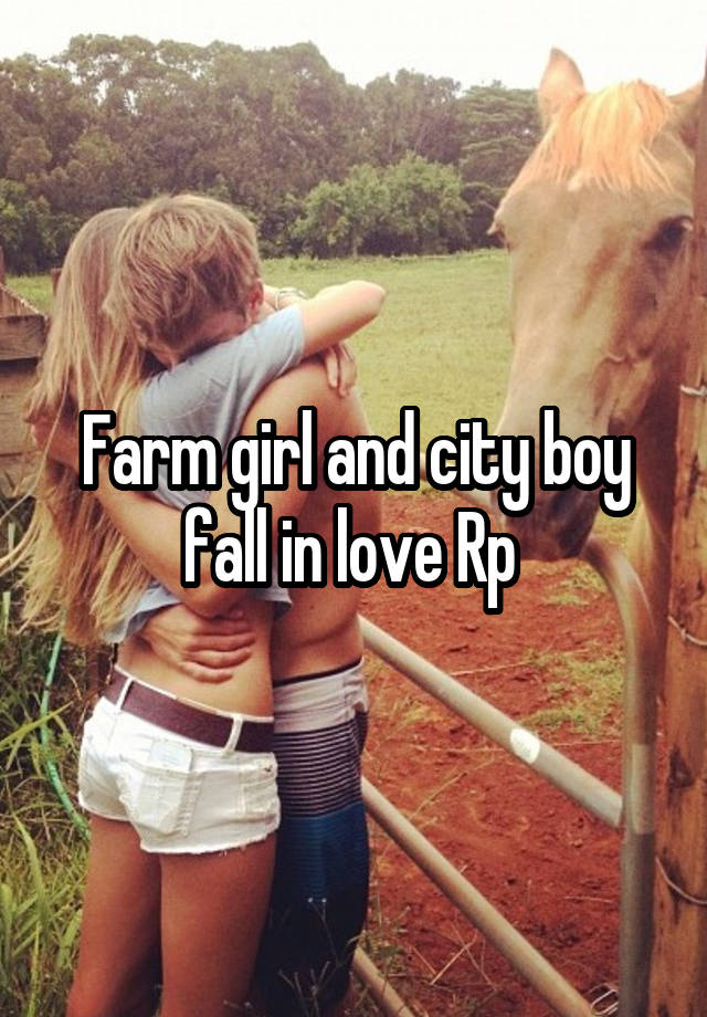 Farm girl and city boy fall in love Rp 