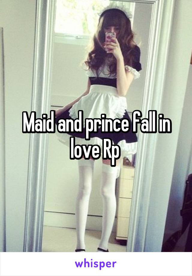 Maid and prince fall in love Rp 