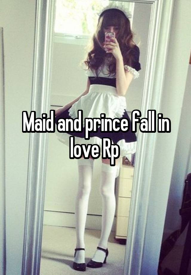 Maid and prince fall in love Rp 