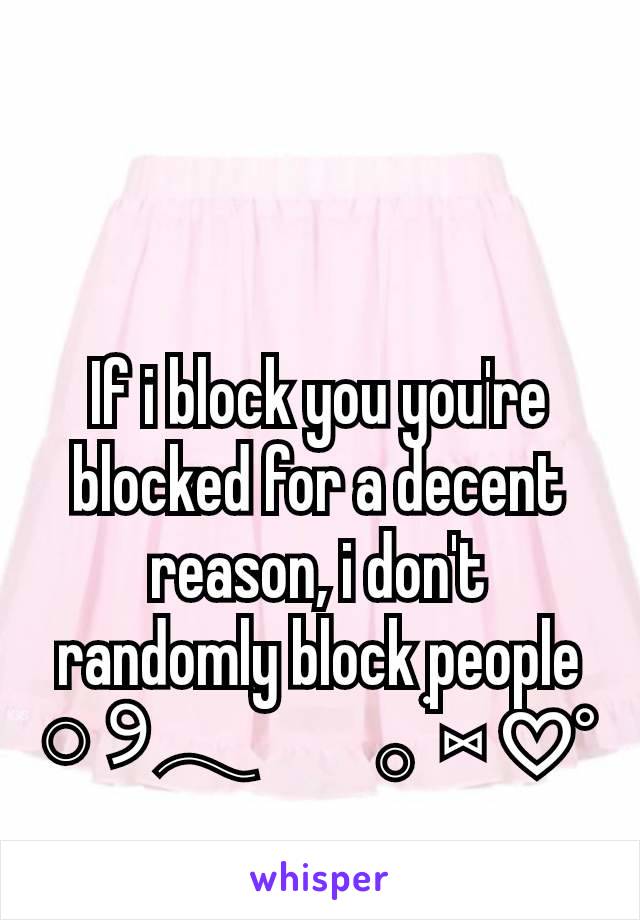 If i block you you're blocked for a decent reason, i don't randomly block people
𓏸 ୨𓂃         𓂂 ׄׄ ⑅ ♡°