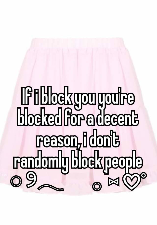 If i block you you're blocked for a decent reason, i don't randomly block people
𓏸 ୨𓂃         𓂂 ׄׄ ⑅ ♡°