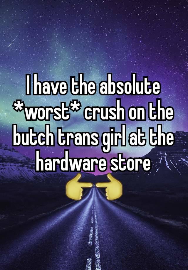 I have the absolute *worst* crush on the butch trans girl at the hardware store
👉👈